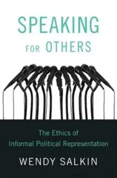 Speaking for Others. The Ethics of Informal Political Representation, Hardback/Wendy Salkin