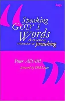 Speaking God's words. Practical Theology Of Preaching, Paperback/Dr Peter Adam