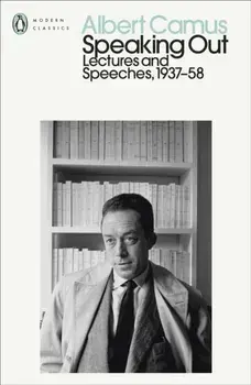 Speaking Out. Lectures and Speeches 1937-58, Paperback/Albert Camus