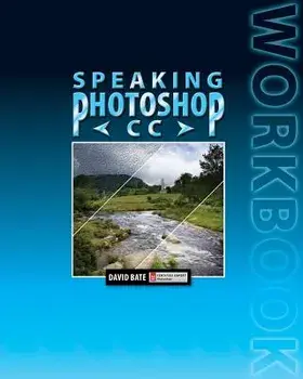 Speaking Photoshop CC Workbook, Paperback/David S. Bate