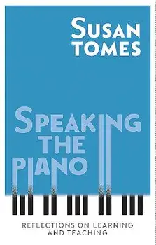 Speaking the Piano: Reflections on Learning and Teaching, Hardcover/Susan Tomes