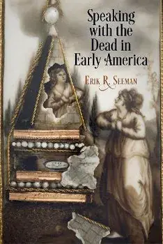 Speaking with the Dead in Early America, Paperback/Erik R. Seeman