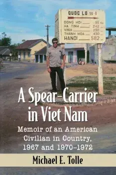 Spear-Carrier in Viet Nam. Memoir of an American Civilian in Country, 1967 and 1970-1972, Paperback/Michael E. Tolle