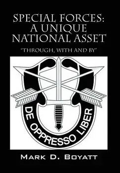 Special Forces: A Unique National Asset "through, with and by", Hardcover/Mark D. Boyatt