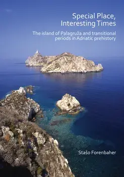 Special Place, Interesting Times: The island of Palagruza and transitional periods in Adriatic prehistory, Paperback/Staso Forenbaher