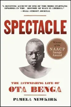 Spectacle: The Astonishing Life of Ota Benga, Paperback/Pamela Newkirk