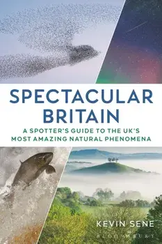 Spectacular Britain. A spotter's guide to the UK’s most amazing natural phenomena, Paperback/Kevin Sene