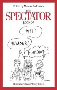 Spectator Book of Wit, Humour and Mischief, Paperback/Marcus Berkmann