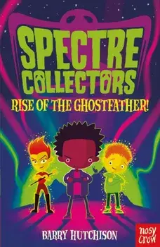 Spectre Collectors: Rise of the Ghostfather!, Paperback/Barry Hutchison