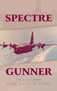 Spectre Gunner: The AC-130 Gunship, Hardcover/David M. Burns