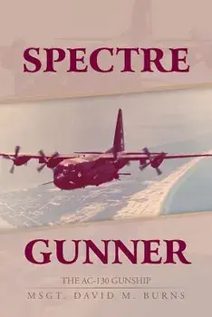 Spectre Gunner: The AC-130 Gunship, Paperback/David M. Burns