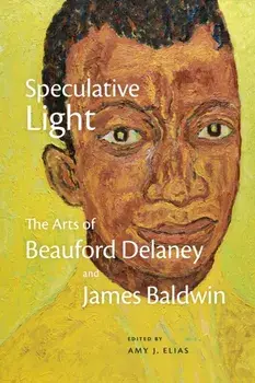 Speculative Light. The Arts of Beauford Delaney and James Baldwin, Paperback/***