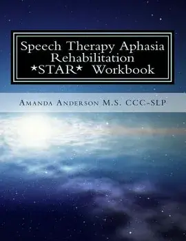 Speech Therapy Aphasia Rehabilitation Workbook: Expressive and Written Language, Paperback/Amanda Paige Anderson M. S. CCC-Slp