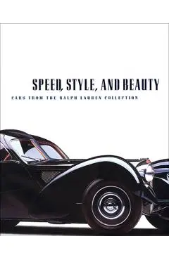 Speed, Style, and Beauty: Cars from the Ralph Lauren Collection - Beverly Rae Kimes