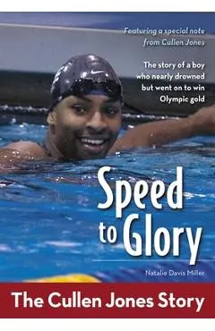 Speed to Glory: The Cullen Jones Story - Natalie Davis Miller
