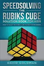 Speedsolving the Rubik's Cube Solution Book for Kids: How to Solve the Rubik's Cube Faster for Beginners, Paperback/David Goldman