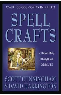 Spell Crafts: Creating Magical Objects - Scott Cunningham