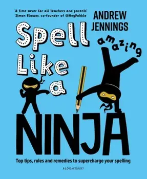 Spell Like a Ninja. Top tips, rules and remedies to supercharge your spelling, Paperback/Andrew Jennings