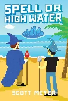 Spell or High Water, Paperback/Scott Meyer