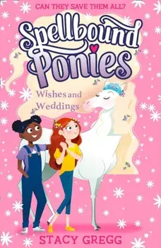 Spellbound Ponies: Wishes and Weddings, Paperback/Stacy Gregg