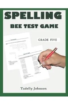 Spelling Bee Test Game Grade Five: Spelling Bee Test Game Grade Five; Spelling Bee Test; Spelling Game for Grade 4-6; Sight Word Spelling Workbook Age - Tadelly Johnson