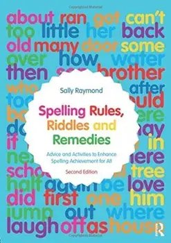 Spelling Rules, Riddles and Remedies. Advice and Activities to Enhance Spelling Achievement for All, Paperback/Sally Raymond