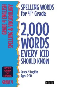 Spelling Words for 4th Grade: 2,000 Words Every Kid Should Know (Grade 4 English Ages 9-10) - Stp Books