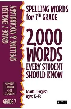 Spelling Words for 7th Grade: 2,000 Words Every Student Should Know (Grade 7 English Ages 12-13) - Stp Books