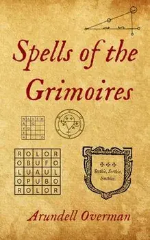 Spells of the Grimoires, Paperback/Arundell Overman