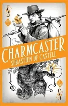 Spellslinger 3: Charmcaster. Book Three in the page-turning new fantasy series, Paperback/Sebastien de Castell