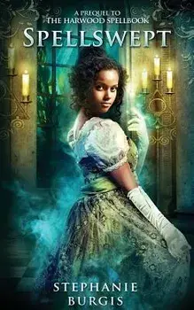 Spellswept: A Prequel to the Harwood Spellbook, Paperback/Stephanie Burgis
