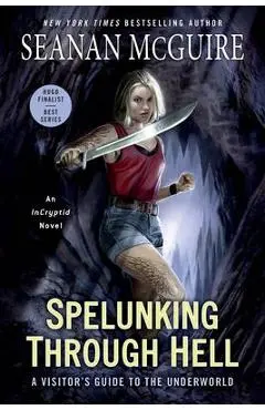 Spelunking Through Hell: A Visitor's Guide to the Underworld - Seanan Mcguire