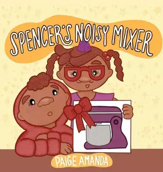 Spencer's Noisy Mixer, Hardcover/Paige Amanda