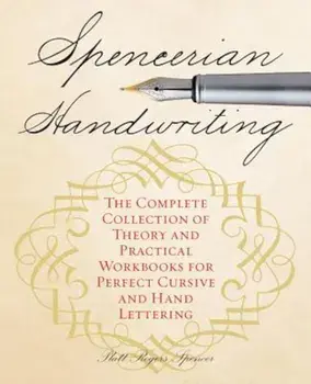 Spencerian Handwriting: The Complete Collection of Theory and Practical Workbooks for Perfect Cursive and Hand Lettering, Paperback/Platts Roger Spencer