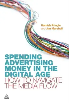 Spending Advertising Money in the Digital Age. How to Navigate the Media Flow, Paperback/Jim Marshall