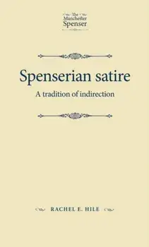 Spenserian Satire. A Tradition of Indirection, Paperback/Rachel Hile