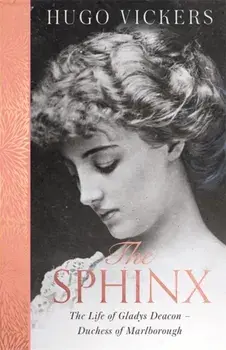 Sphinx. The Life of Gladys Deacon - Duchess of Marlborough, Paperback/Hugo Vickers