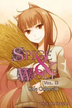Spice and Wolf, Vol. 13 (Light Novel): Side Colors III, Paperback/Isuna Hasekura