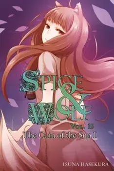 Spice and Wolf, Vol. 15 (Light Novel): The Coin of the Sun I, Paperback/Isuna Hasekura