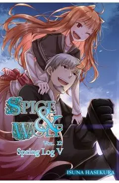 Spice and Wolf, Vol. 22 (Light Novel): Spring Log V - Isuna Hasekura