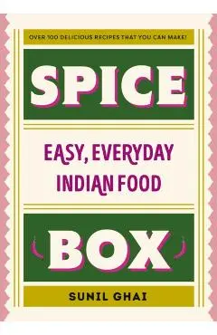 Spice Box: Easy, Everyday Indian Food - Sunil Ghai