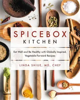 Spicebox Kitchen: Eat Well and Be Healthy with Globally Inspired, Vegetable-Forward Recipes, Hardcover/Linda Shiue