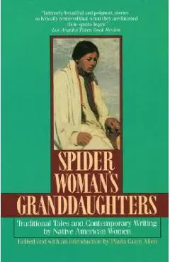 Spider Woman's Granddaughters: Traditional Tales and Contemporary Writing by Native American Women - Paula Gunn Allen