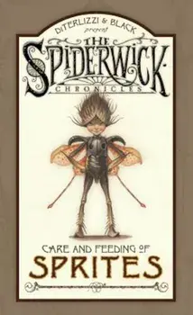 Spiderwick Chronicles Care and Feeding of Sprites, Hardcover/Holly Black