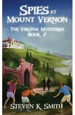 Spies at Mount Vernon: The Virginia Mysteries Book 7 - Steven K. Smith