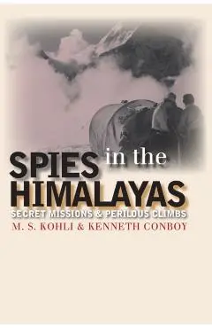 Spies in the Himalayas: Secret Missions and Perilous Climbs - Mohan S. Kohli