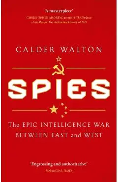Spies: The Epic Intelligence War Between East and West - Calder Walton