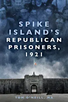 Spike Island's Republican Prisoners, 1921, Paperback/Ma Tom O'Neill