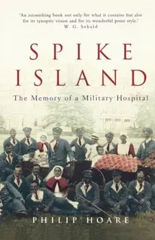 Spike Island. The Memory of a Military Hospital, Paperback/Philip Hoare