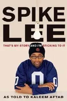 Spike Lee: That's My Story and I'm Sticking to It, Paperback/Spike Lee
